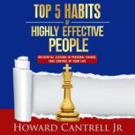 Top 5 Habits of Highly Effective Peop..., Howard Cantrell Jr