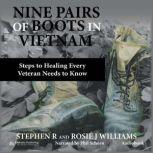 Nine Pairs of Boots in Vietnam Steps to Healing Every Veteran Needs to Know, Stephen R. Williams
