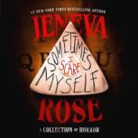 Sometimes I Scare Myself, Jeneva Rose