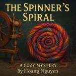 The Spinners Spiral A Cozy Mystery ..., Hoang Nguyen