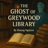 The Ghost of Greywood Library A Cozy..., Hoang Nguyen