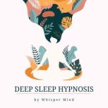 Deep Sleep Hypnosis, Whisper Mind