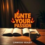 How to Ignite Your Passion for Songwr..., Linwood Vexley