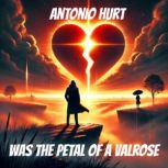 Was the Petal of a Valrose, Antonio Hurt