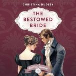 The Bestowed Bride, Christina Dudley
