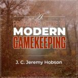 A Practical Guide To Modern Gamekeeping Essential information for part-time and professional gamekeepers, J C Jeremy Hobson