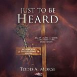 Just to be Heard, Todd A. Morse