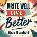 Write Well, Live Better Practical Ti..., Ethan Thornfield