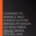 Listening to Animals Wild Chorus Aut..., Brenda Peterson