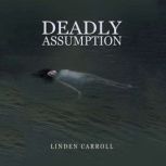 Deadly Assumption, Linden Carroll
