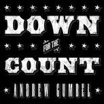Down for the Count Dirty Elections and the Rotten History of Democracy in America, Andrew Gumbel