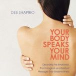 Your Body Speaks Your Mind, Debbie Shapiro