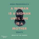 A Woman Is a Woman Until She Is a Mot..., Anna Prushinskaya
