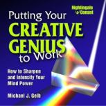 Putting Your Creative Genius to Work, Michael J. Gelb