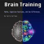 Brain Training Myths, Cognitive Functions, and Sex Differences, Syrie Gallows