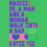 Maggie Or, a Man and a Woman Walk In..., Katie Yee