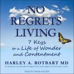 No Regrets Living 7 Keys to a Life of Wonder and Contentment, MD Rotbart