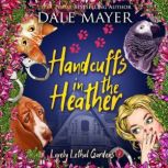 Handcuffs in the Heather Book 8: Lovely Lethal Gardens, Dale Mayer