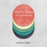 The Five Phases of Leadership, Justyn Terry