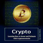 Crypto Learning How to Invest and Estimate with Cryptocurrencies, Johnnie Alberts