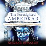 The Foresighted Ambedkar, Anurag Bhaskar