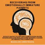 Recovering From Emotionally Immature ..., Madeline Armstrong