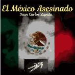 EL MEXICO ASESINADO, Juan Carlos Zapata