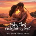 You Cant Schedule A Soul A whirlwin..., Brittany Renee Annis