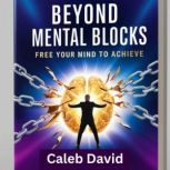 Beyond Mental Blocks, Caleb David