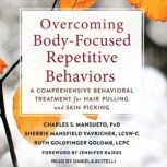 Overcoming Body-Focused Repetitive Behaviors A Comprehensive Behavioral Treatment for Hair Pulling and Skin Picking, LCPC Golomb