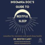 Insomnia Docs Guide to Restful Sleep..., Dr. Kristen Casey