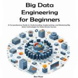 Big Data Engineering for Beginners, Ben Rizer