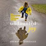 Undaunted Joy, Shemaiah Gonzalez