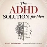 The ADHD Solution for Men, Elena Westbrook