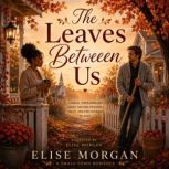 The Leaves Between Us, Elise Morgan
