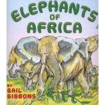 Elephants of Africa, Gail Gibbons