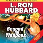 Beyond all Weapons, L. Ron Hubbard