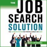 The Job Search Solution: The Ultimate System for Finding a Great Job Now!, Tony Beshara
