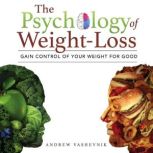 The Psychology of Weight-Loss Gain Control of Your Weight for Good, Andrew Vashevnik