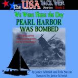 We Were There the Day Pearl Harbor Wa..., Janice Schmidt