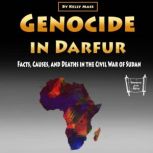 Genocide in Darfur Facts, Causes, and Deaths in the Civil War of Sudan, Kelly Mass