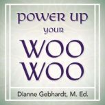 Power Up Your Woo Woo 7 Steps to Personal Growth, Empowerment, and Spiritual Healing with Tarot and Oracle Cards, Dianne Gebhardt