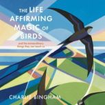 The LifeAffirming Magic of Birds, Charlie Bingham