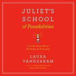 Juliet's School of Possibilities A Little Story About The Power of Priorities, Laura Vanderkam