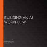 Building an AI Workflow, Nathan Cole