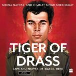 Tiger of Drass Capt. Anuj Nayyar, 23, Kargil Hero, Meena Nayyar