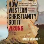 How Western Christianity Got It Wrong..., Randy Woodley