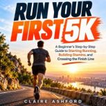 Run Your First 5K, Claire Ashford