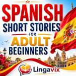 Spanish Short Stories for Adult Begin..., LingaVix