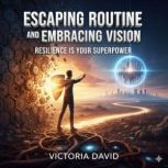 Escaping Routine and Embracing Vision..., Victoria David